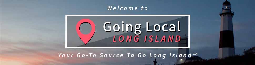 Welcome to Going Local Long Island - Your Go-To Source To Go Long Island.